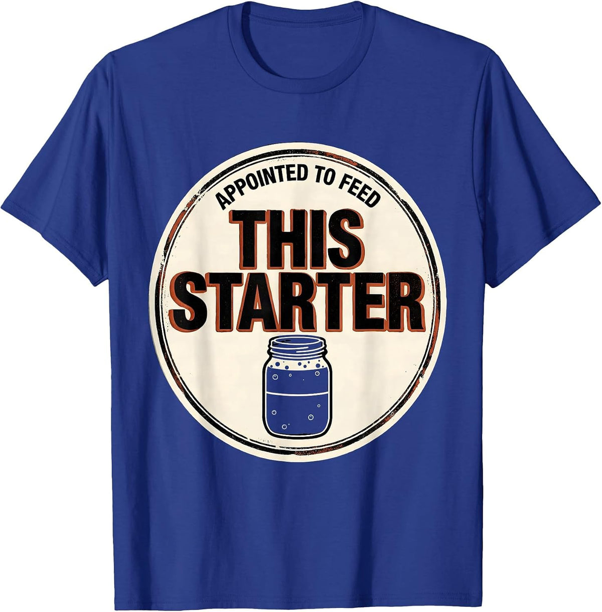 Appointed To Feed This Starter Funny Sourdough Baker Gift T-Shirt - Royal Blue