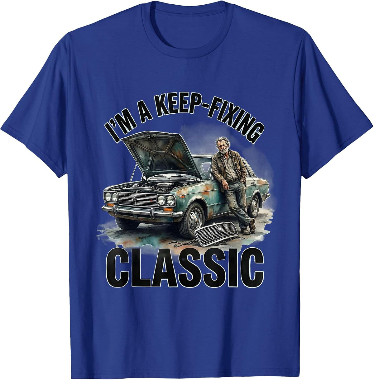 Men's I'm A Keep-Fixing Classic Funny Classic Car Guy Humor T-Shirt - Royal Blue