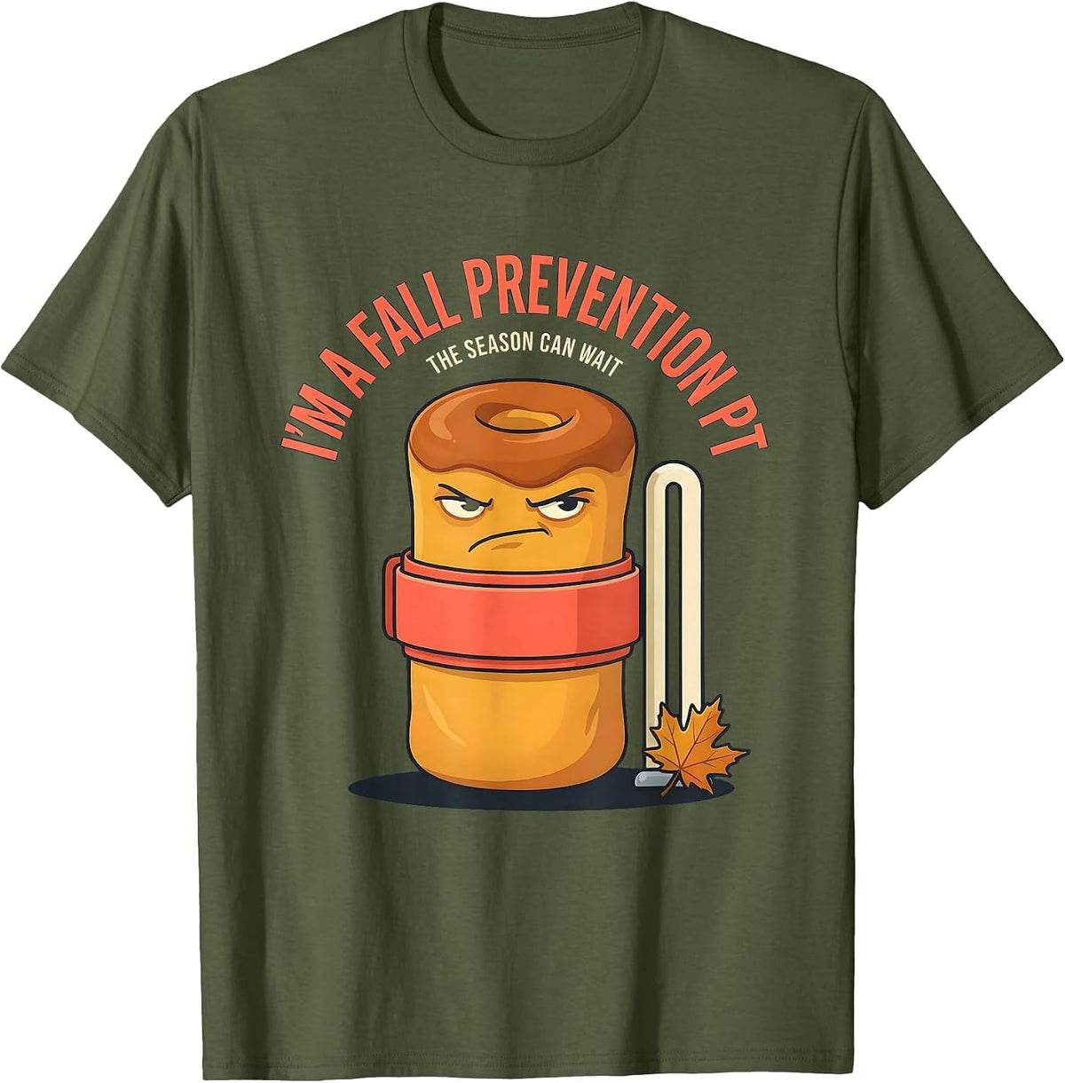 I’m a Fall Prevention PT The Season Can Wait Funny T-Shirt - Olive Green