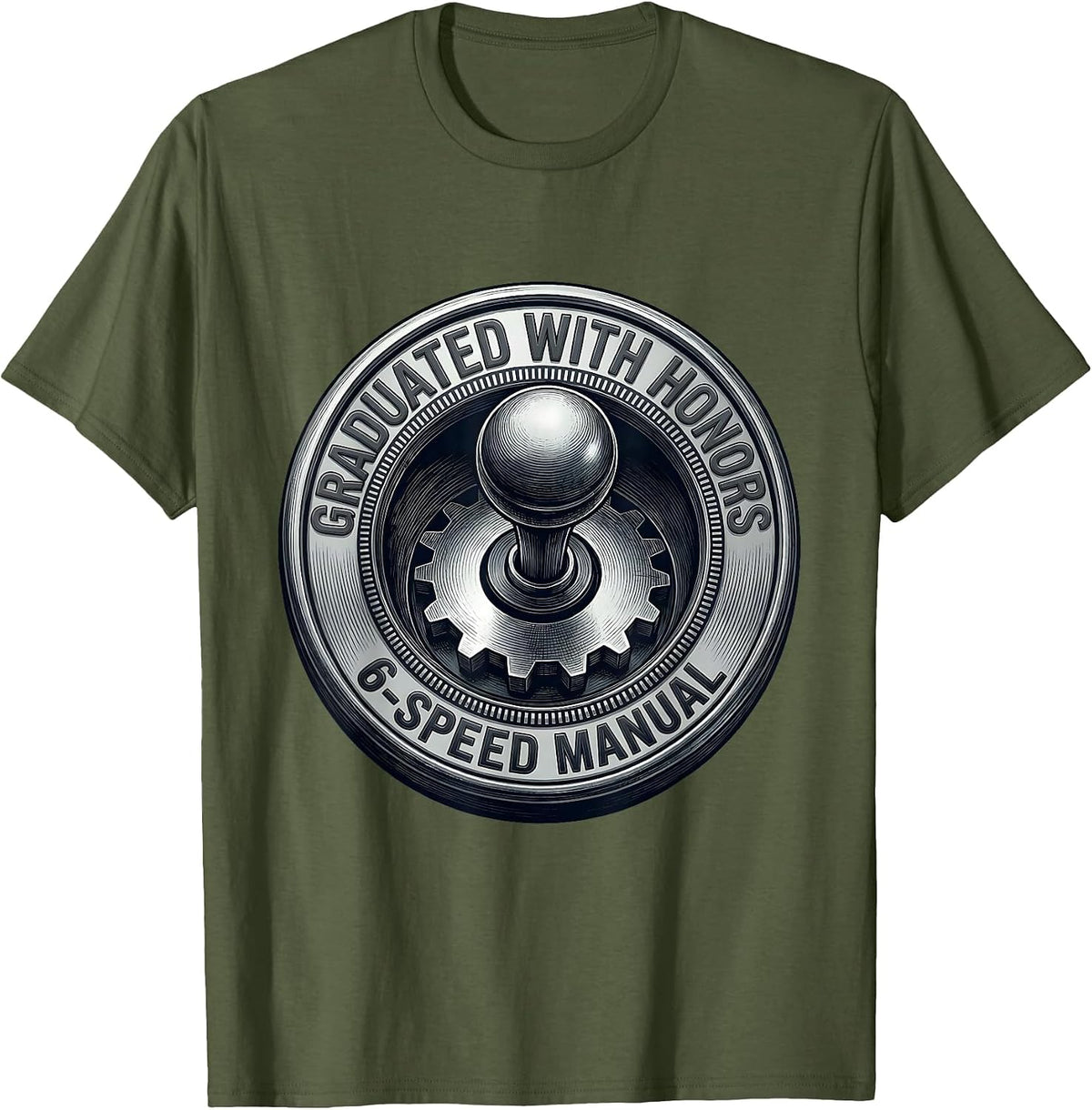 Graduated With Honors 6-Speed Manual Funny Car Guy Mechanic T-Shirt - Olive Green