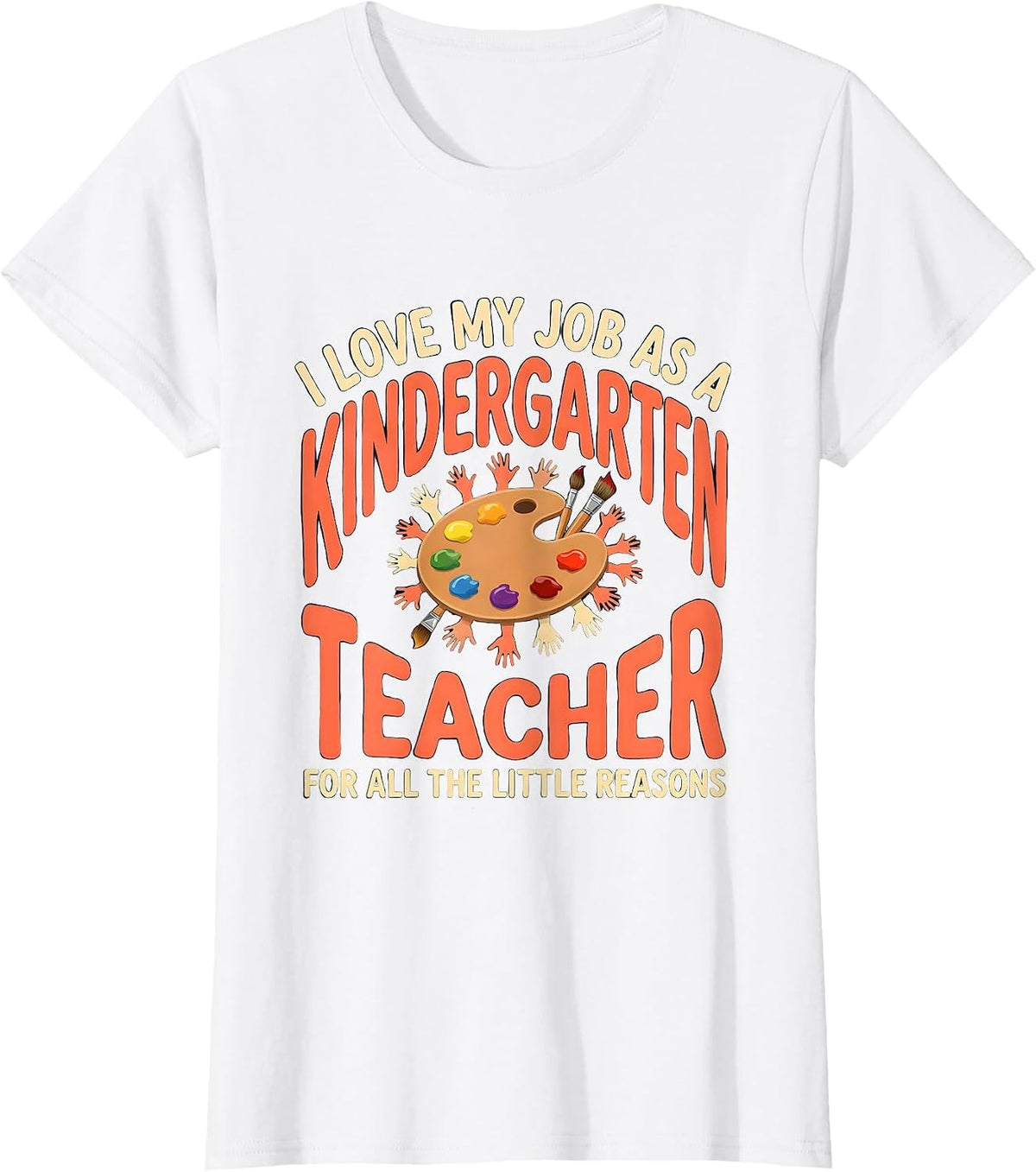 Women's I Love My Job As A Kindergarten Teacher Humor T-Shirt - White