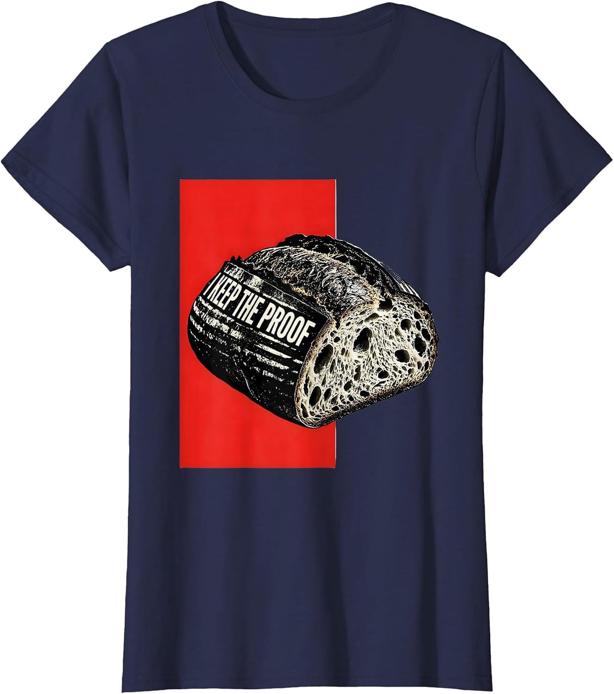 Women's I Keep The Proof Funny Sourdough Baker Bread Baking Humor T-Shirt - Navy Blue