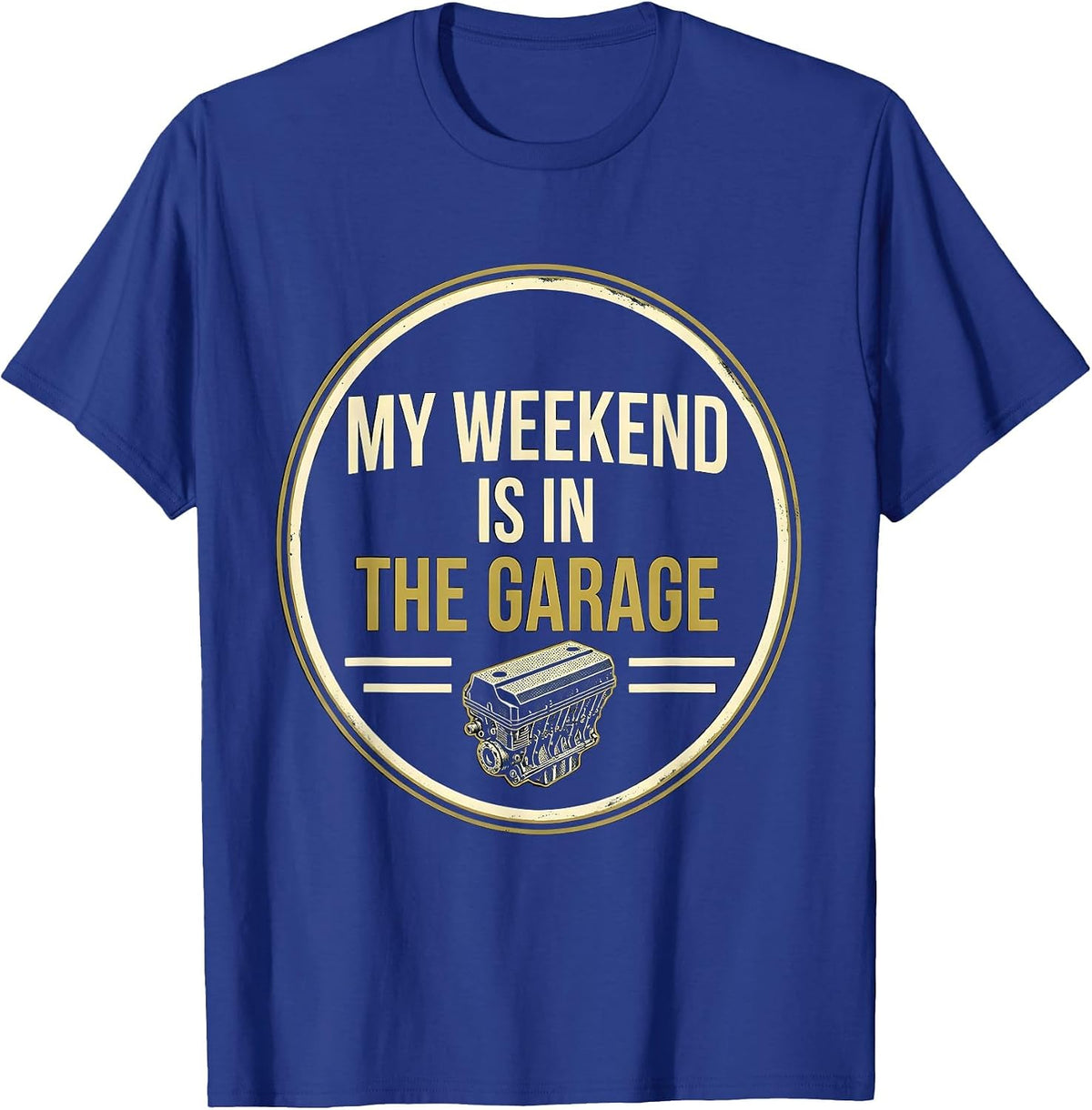 Men's My Weekend Is In The Garage Funny Car Guy Mechanic Garage T-Shirt - Royal Blue