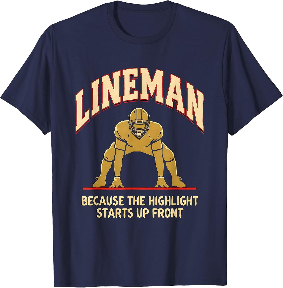Men's Lineman Because The Highlight Starts Up Front Funny T-Shirt - Navy Blue