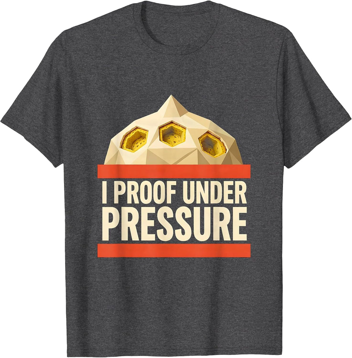 Men's I Proof Under Pressure Funny Baker Sourdough Bread Baking T-Shirt - Dark Heather Grey