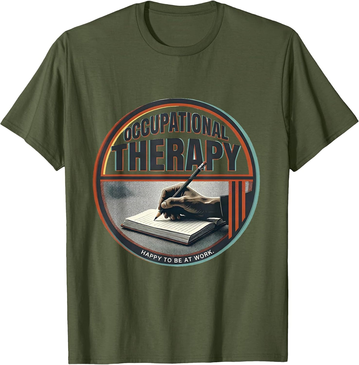 Occupational Therapy Happy To Be At Work OT Professional T-Shirt - Olive Green