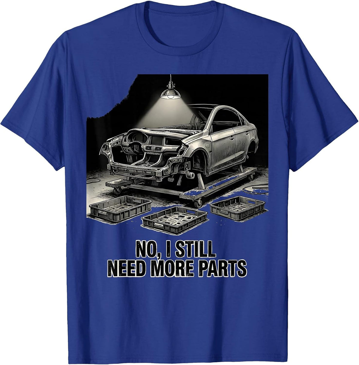 No I Still Need More Parts Funny Car Guy Garage Enthusiast T-Shirt - Royal Blue