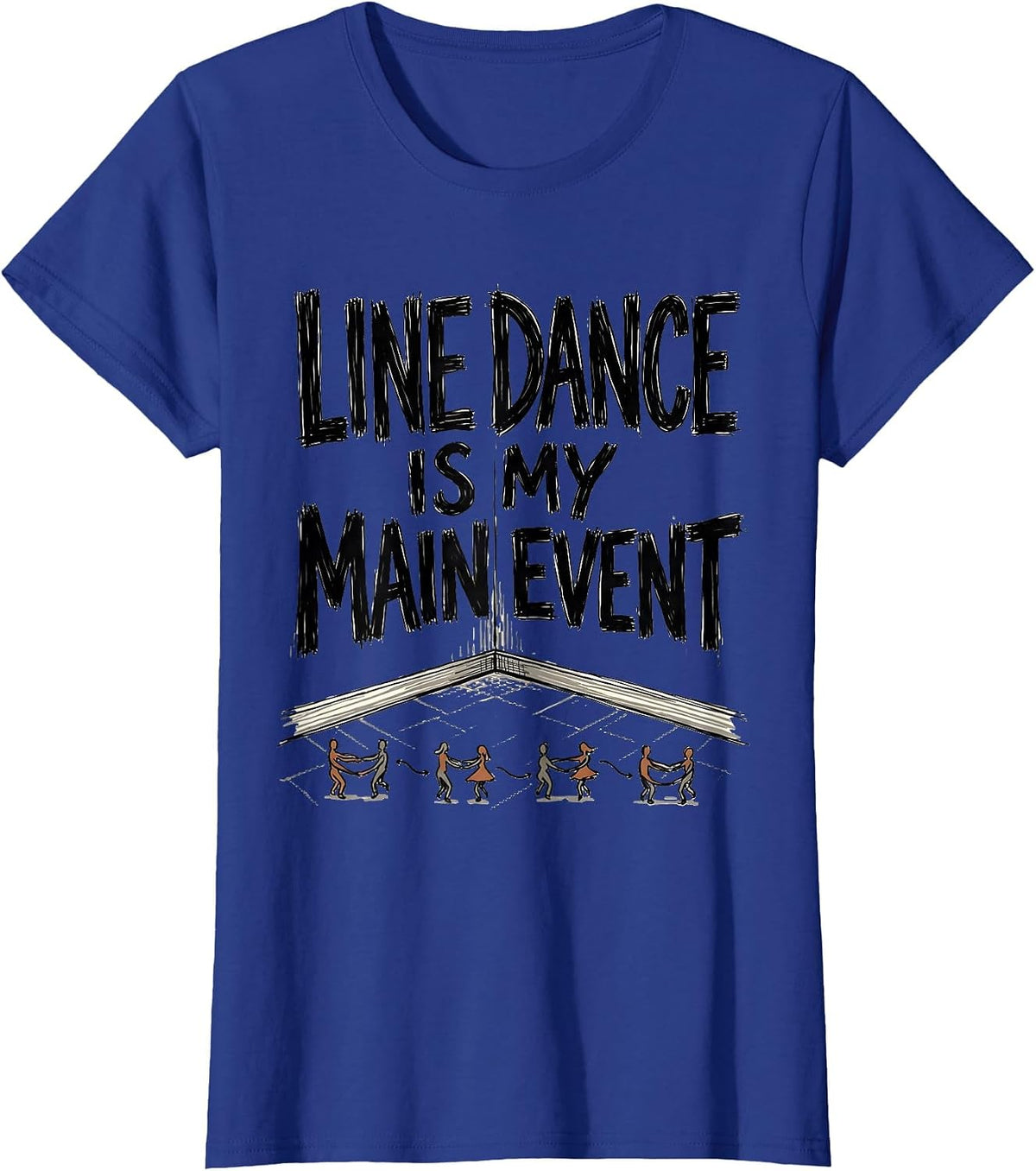 Women's Line Dance Is My Main Event Funny Line Dancer Humor T-Shirt - Royal Blue