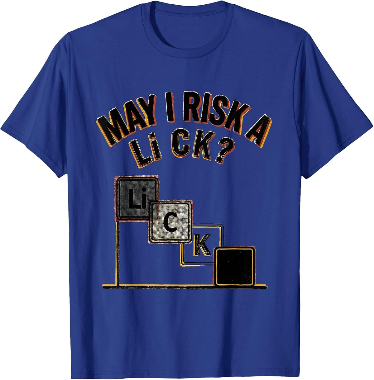 Men's May I Risk A Li C K Funny Periodic Table Science Teacher T-Shirt - Royal Blue