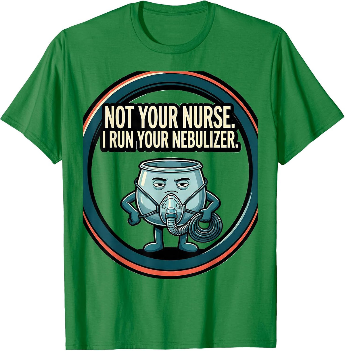 Men's Not Your Nurse I Run Your Nebulizer Funny Respiratory T-Shirt - Kelly Green