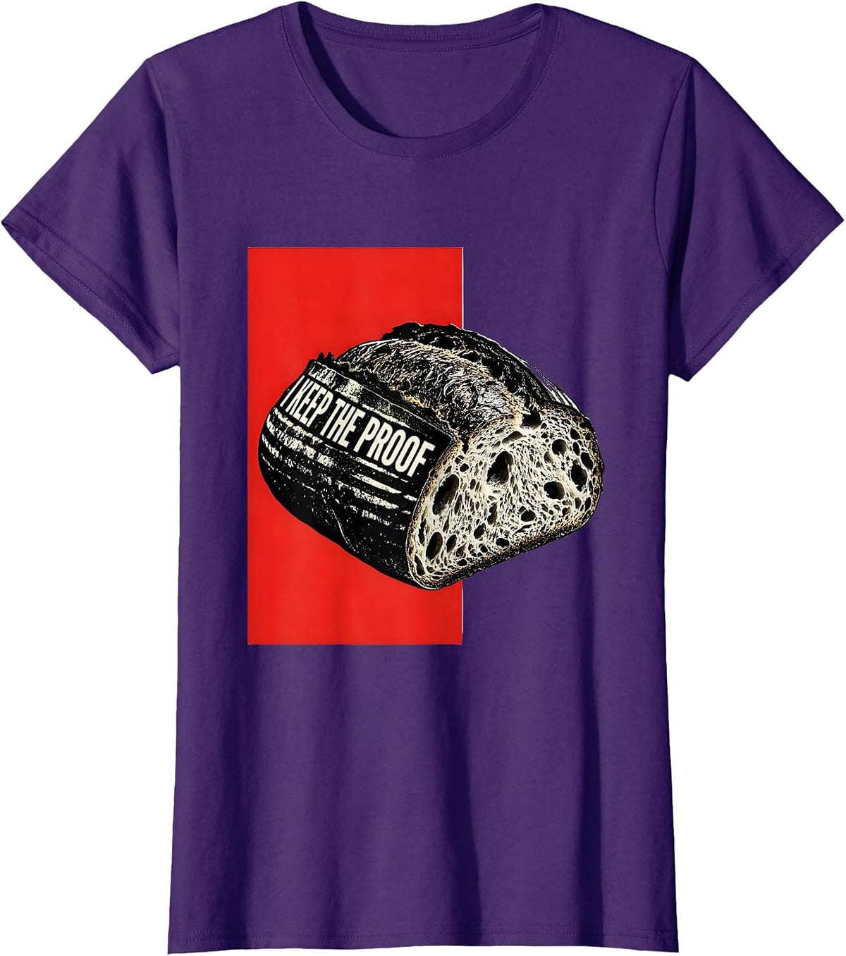Women's I Keep The Proof Funny Sourdough Baker Bread Baking Humor T-Shirt - Purple