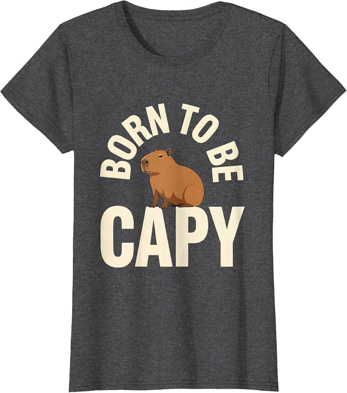 Women's Born To Be Capy Funny Capybara Meme Animal Humor T-Shirt - Dark Heather Grey