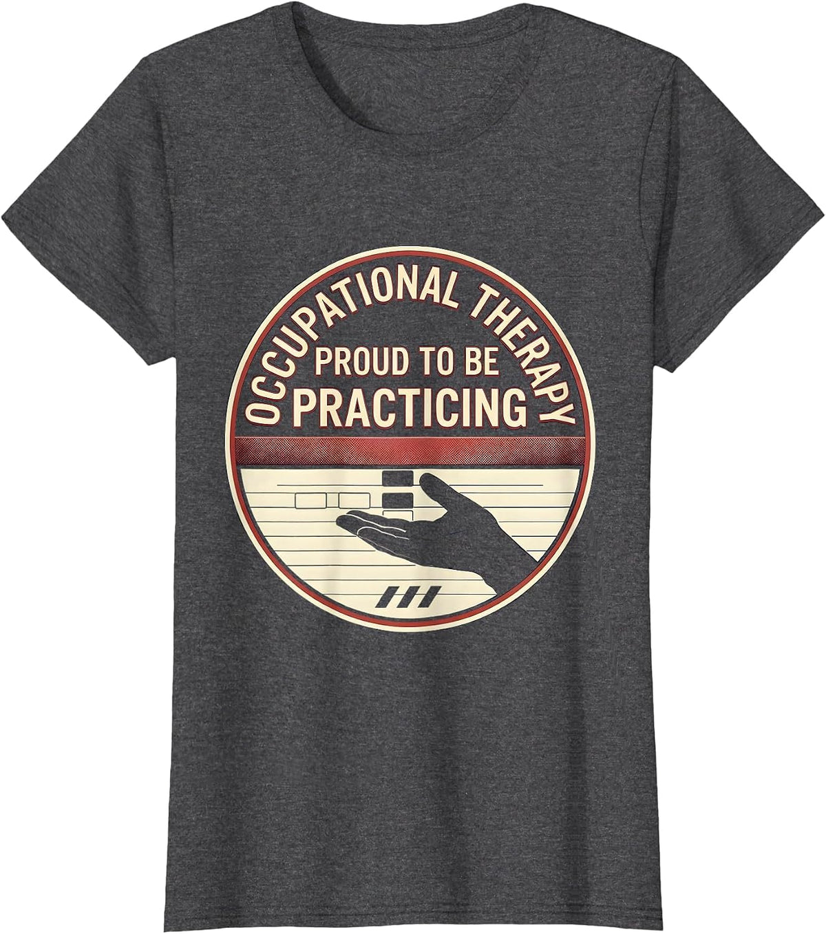 Women's Occupational Therapy, Proud To Be Practicing Practitioner T-Shirt - Dark Heather Grey