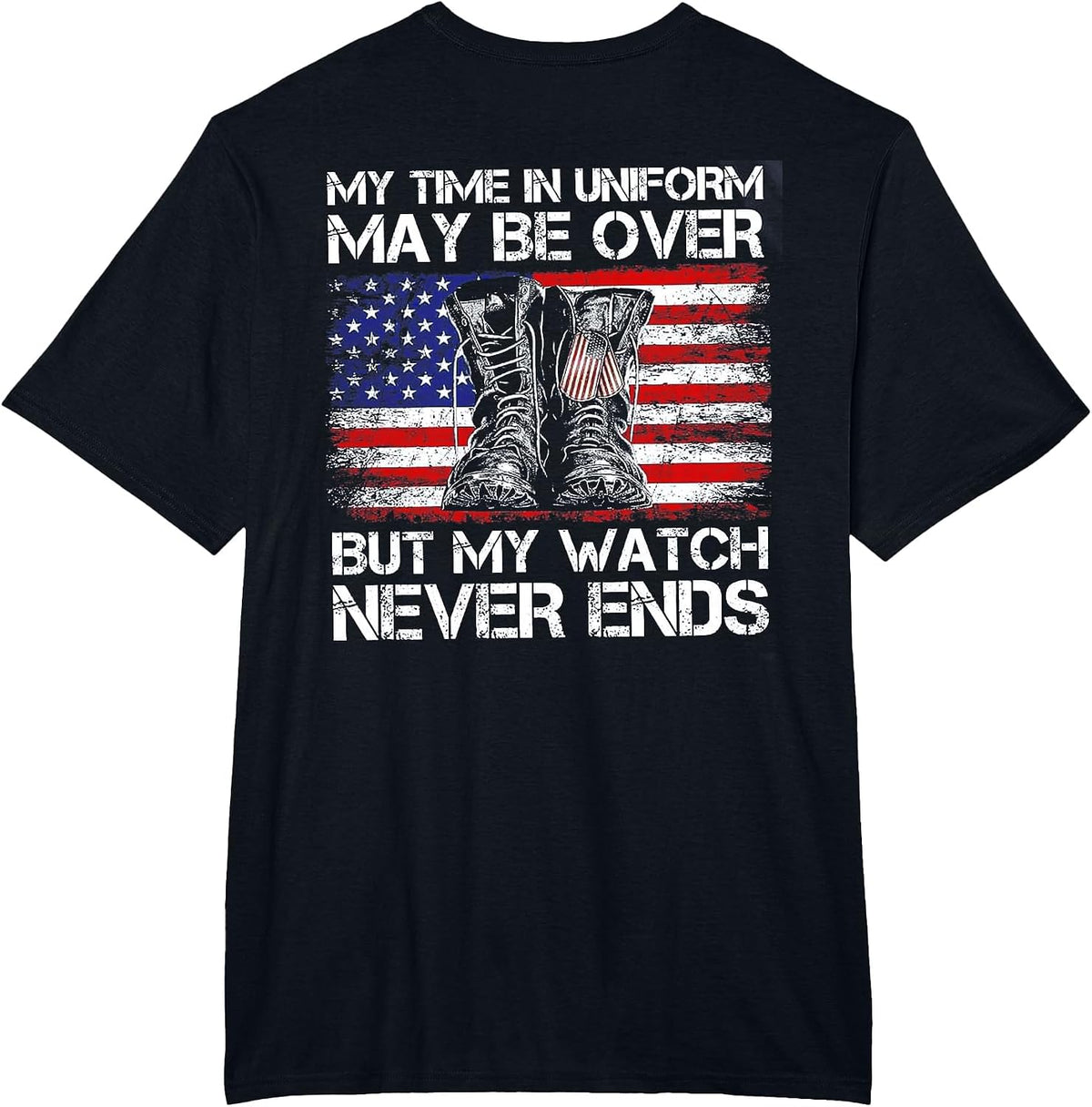 My Time in Uniform May Be Over But Watch Never End (on Back) T-Shirt - Black