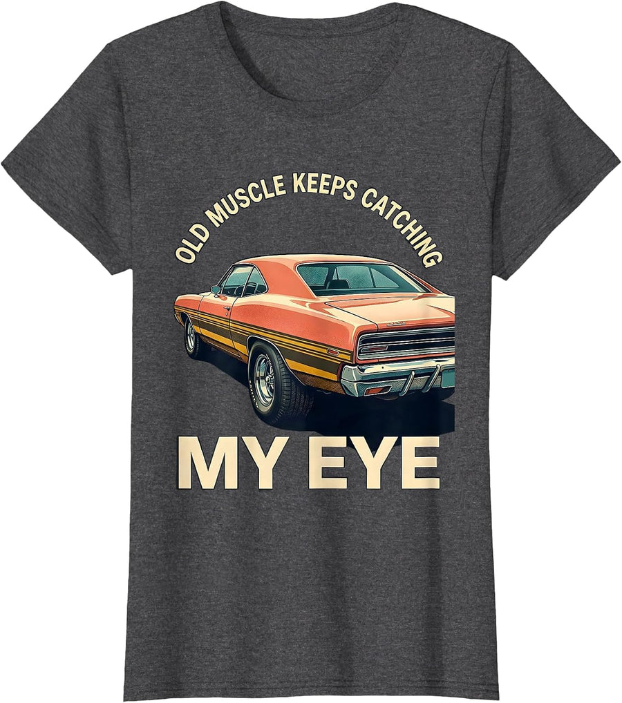 Women's Old Muscle Keeps Catching My Eye Vintage Muscle Car T-Shirt - Dark Heather Grey