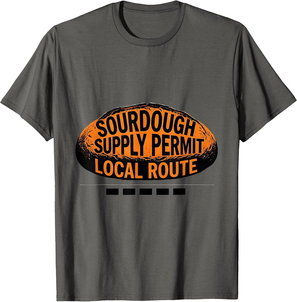 Sourdough Supply Permit Local Route Funny Baker Sourdough T-Shirt - Asphalt Grey