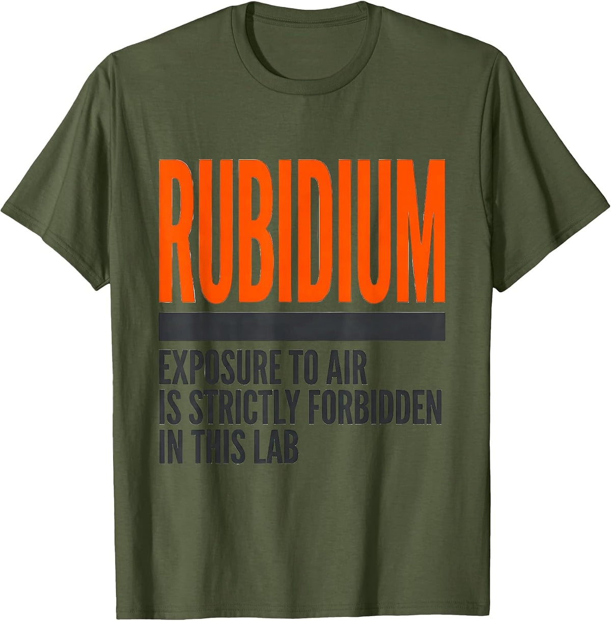 Rubidium Exposure To Air Is Strictly Forbidden In This Lab T-Shirt - Olive Green