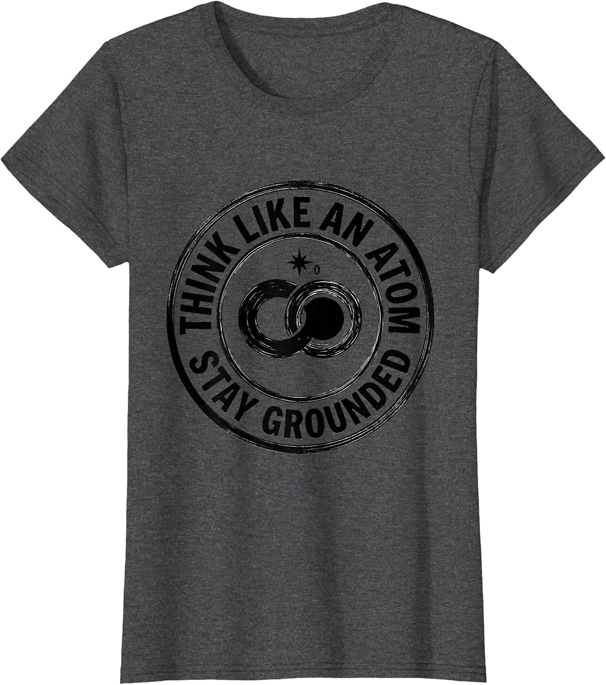 Women's Think Like An Atom Stay Grounded Funny Science Chemistry Pun T-Shirt - Dark Heather Grey