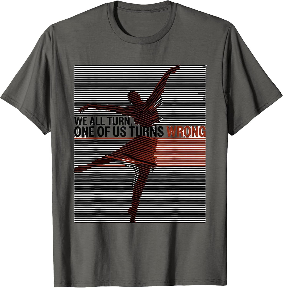 We All Turn, One Of Us Turns Wrong Funny Line Dance Group T-Shirt - Asphalt Grey