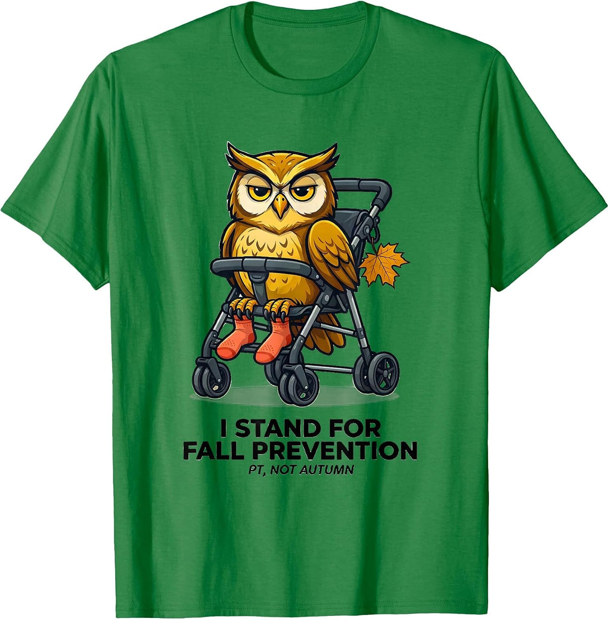 Men's I Stand for Fall Prevention (PT, Not Autumn) Funny T-Shirt - Kelly Green