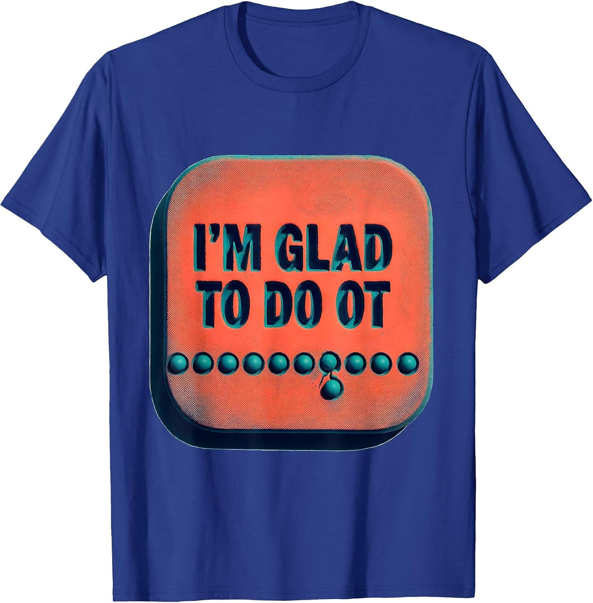 Men's I'm Glad To Do OT Occupational Therapy Humor Risograph T-Shirt - Royal Blue