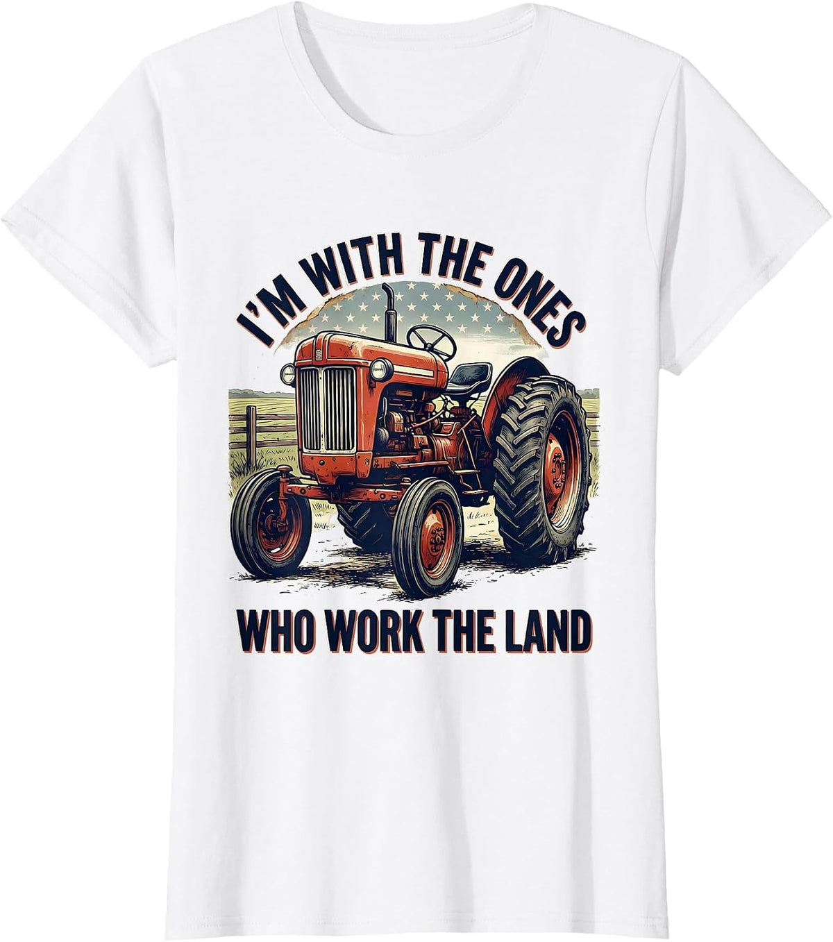 Women's I'm With The Ones Who Work The Land Vintage Farmer Tractor T-Shirt - White