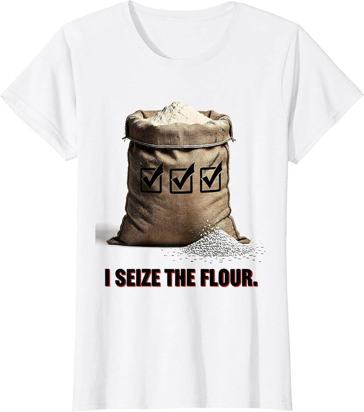 I Seize the Flour Funny Baker Sourdough Gift T-Shirt - White