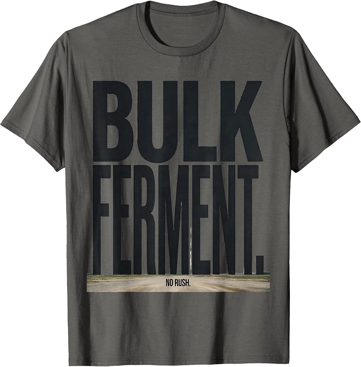 Bulk Ferment No Rush Funny Baker Sourdough Bread Baking Gift T-Shirt - Asphalt Grey