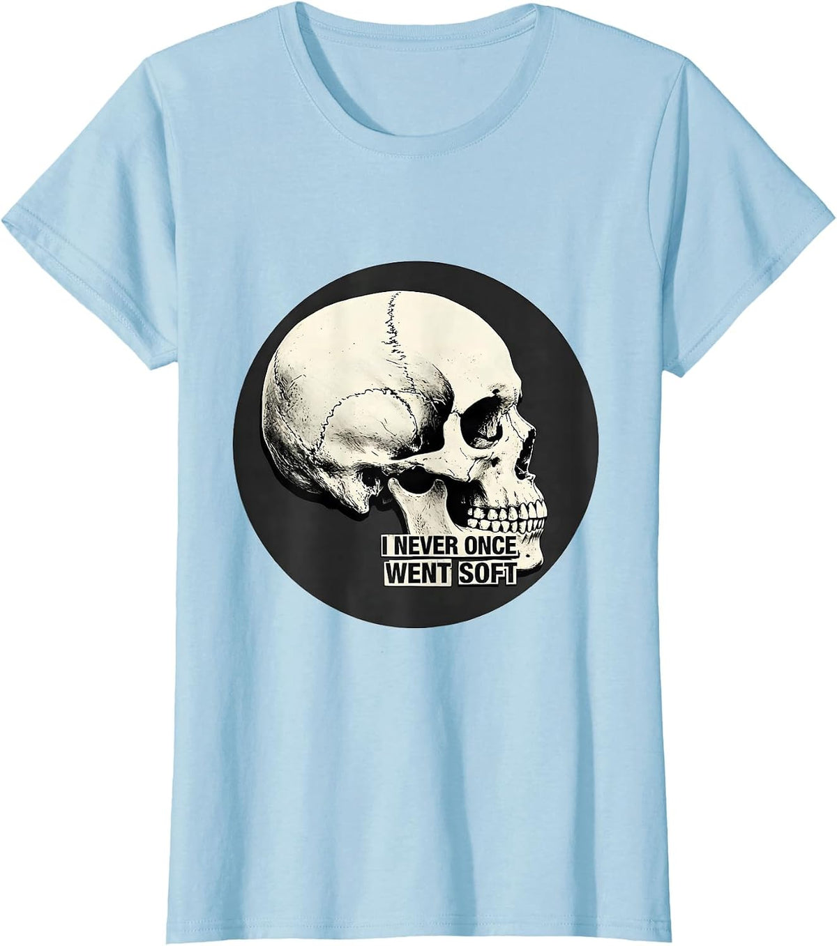 I Never Once Went Soft Funny Skull Aunt Godmother Irreverent T-Shirt - Baby Blue