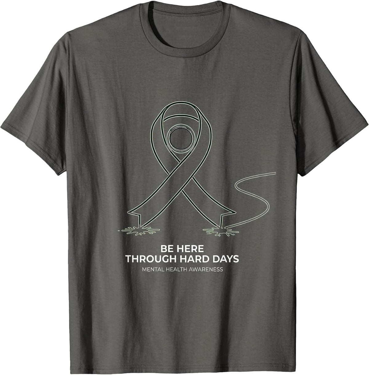 Be Here Through Hard Days Mental Health Awareness T-Shirt - Asphalt Grey