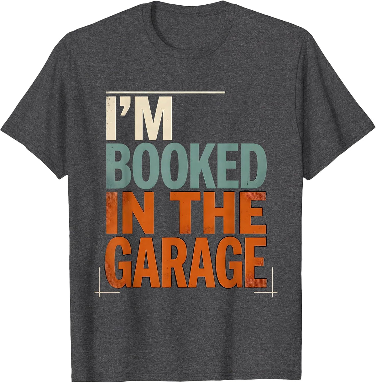 Men's I'M BOOKED IN THE GARAGE Funny Mechanic Car Guy Dad T-Shirt - Dark Heather Grey