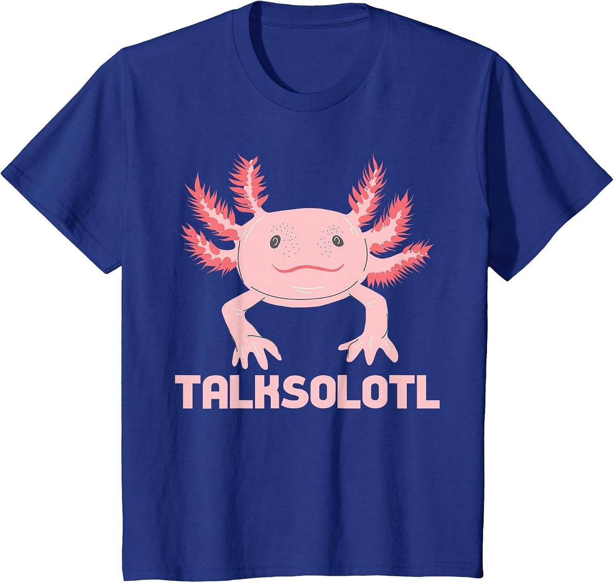 Talksolotl, Talks A Lot Axolotl, Axolotl Nonstop Talking T-Shirt - Royal Blue