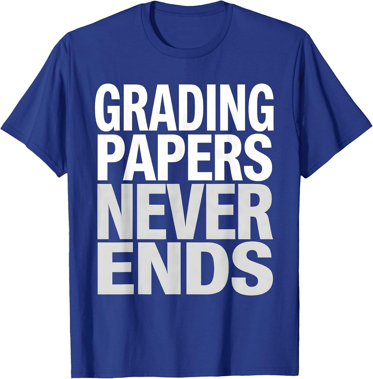 Men's Grading Papers Never Ends 4th Grade Teacher T-Shirt - Royal Blue