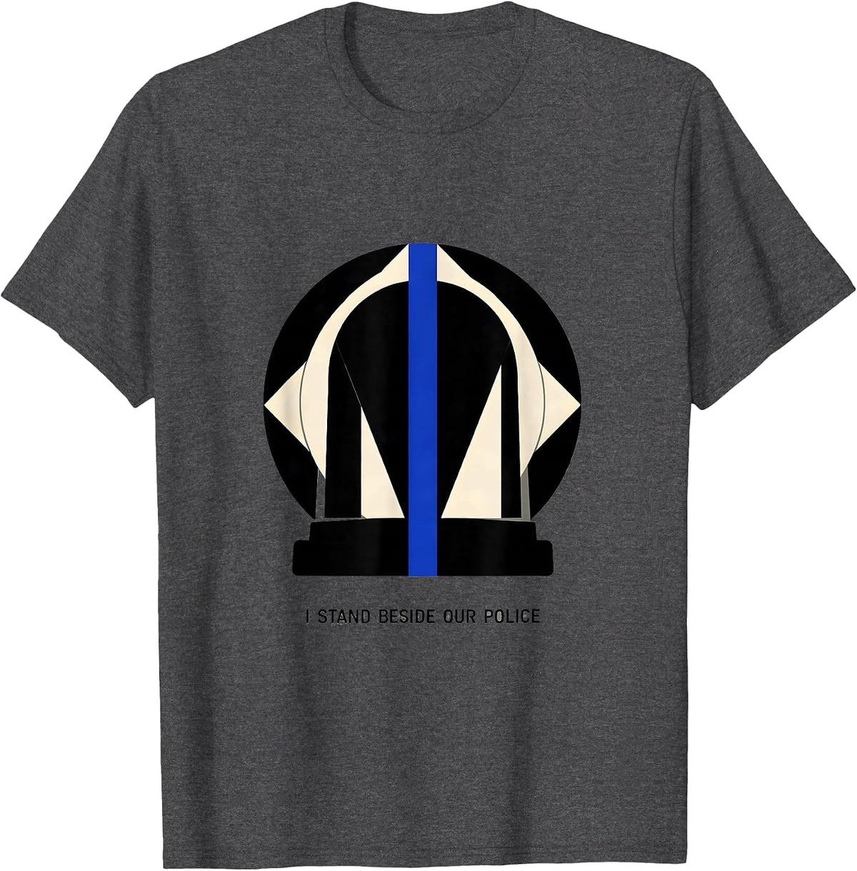 I Stand Beside Our Police Thin Blue Line Police Support T-Shirt - Dark Heather Grey