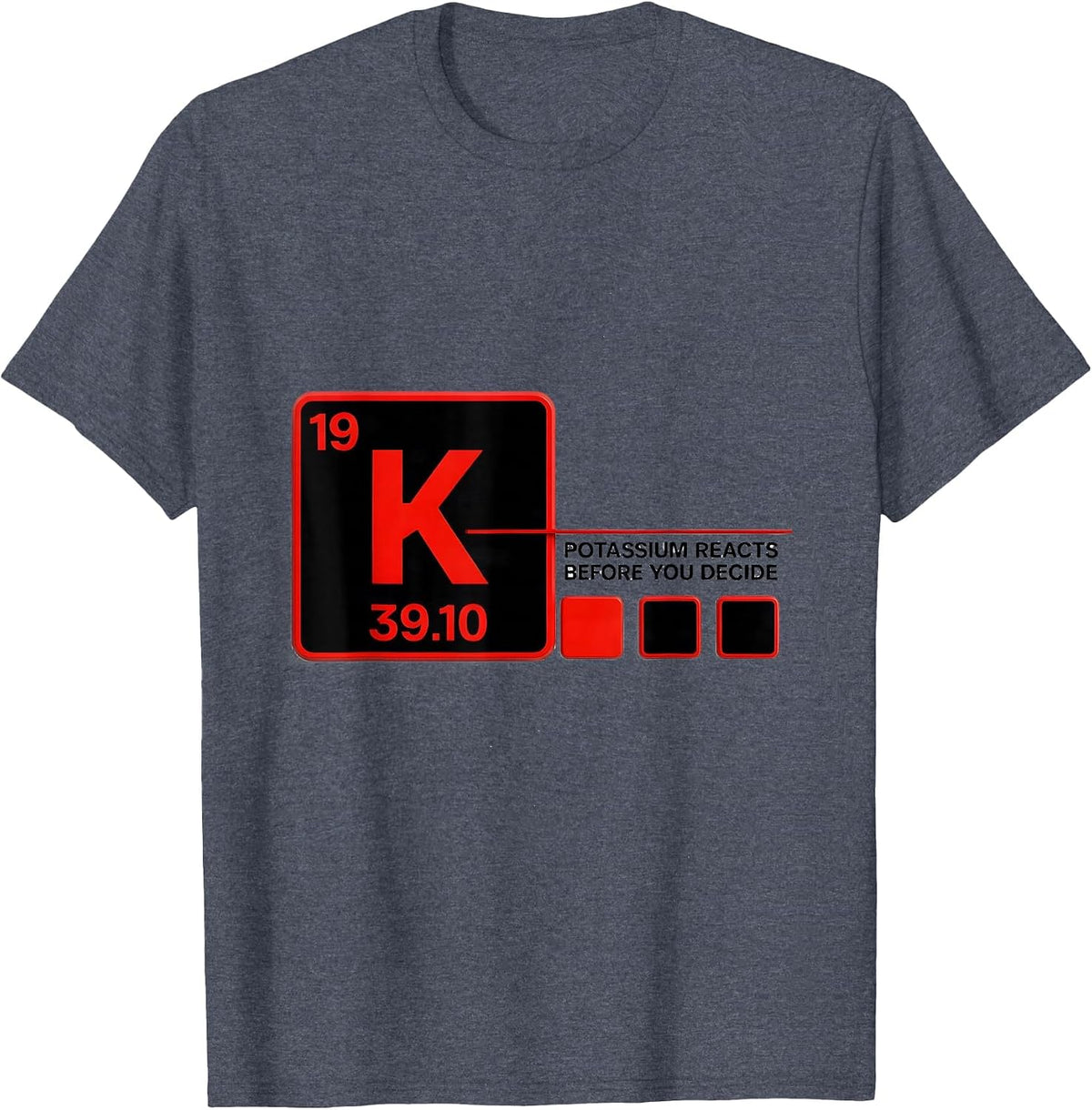 Potassium Reacts Before You Decide Funny Science Teacher T-Shirt - Heather Blue