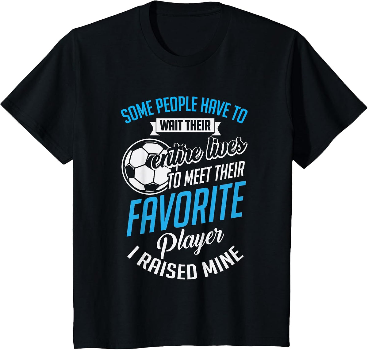 Cute I Raised Mine Favorite Soccer Player T-Shirt - Black
