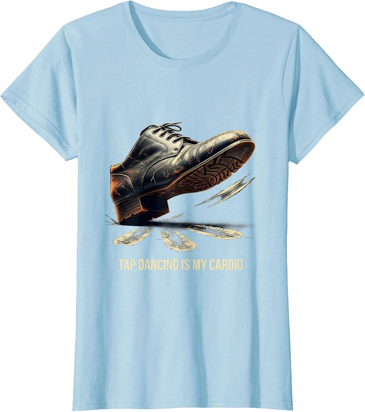 Women's Tap Dancing Is My Cardio Funny Dancer Humor Gift T-Shirt - Baby Blue