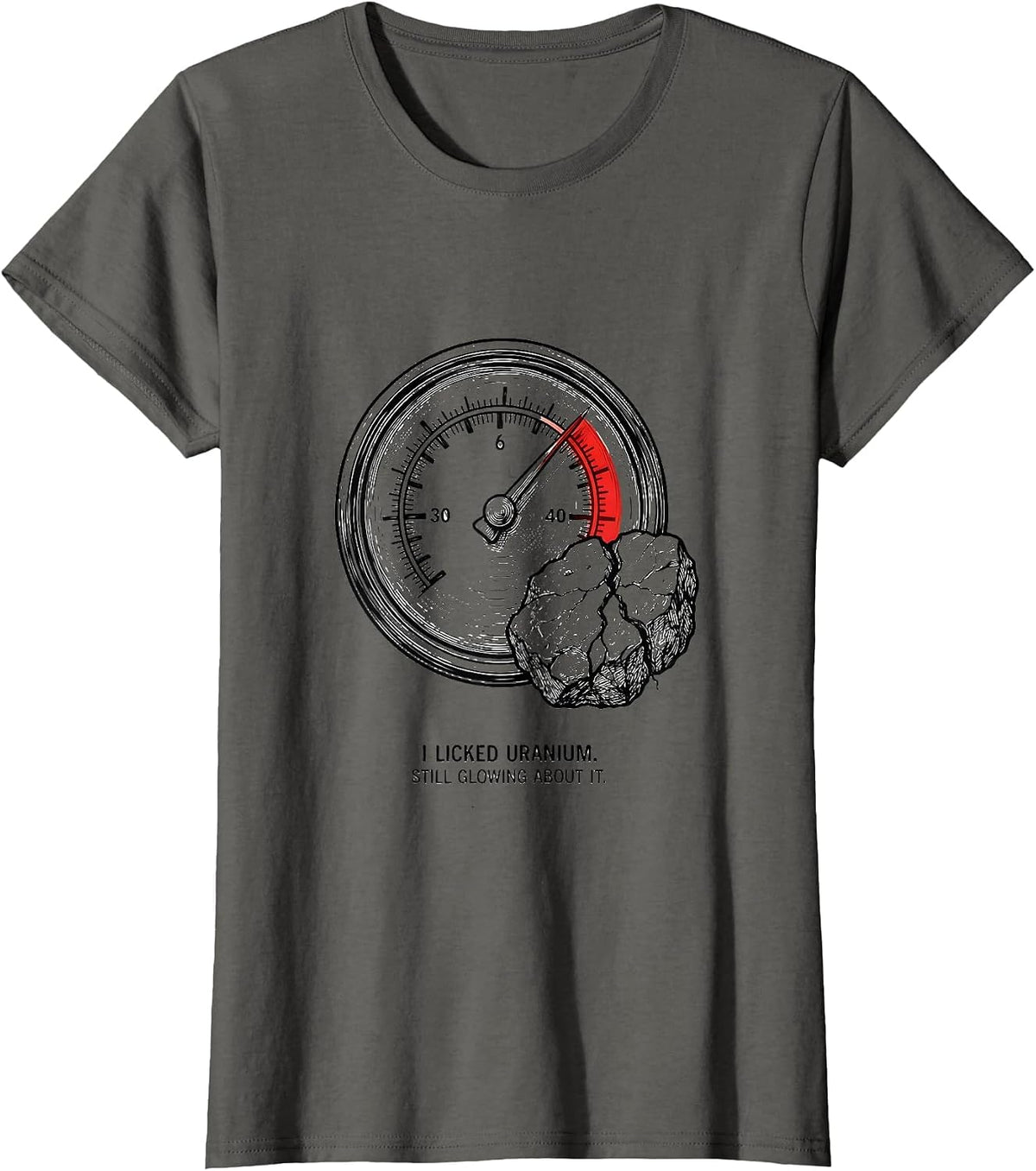 Women's I Licked Uranium. Still Glowing About It. Funny Science T-Shirt - Asphalt Grey