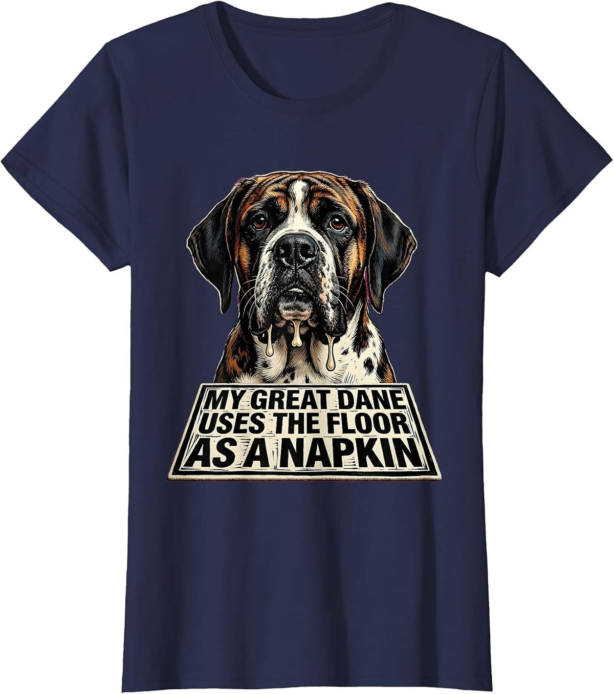 Women's My Great Dane Uses The Floor As A Napkin Funny T-Shirt - Navy Blue