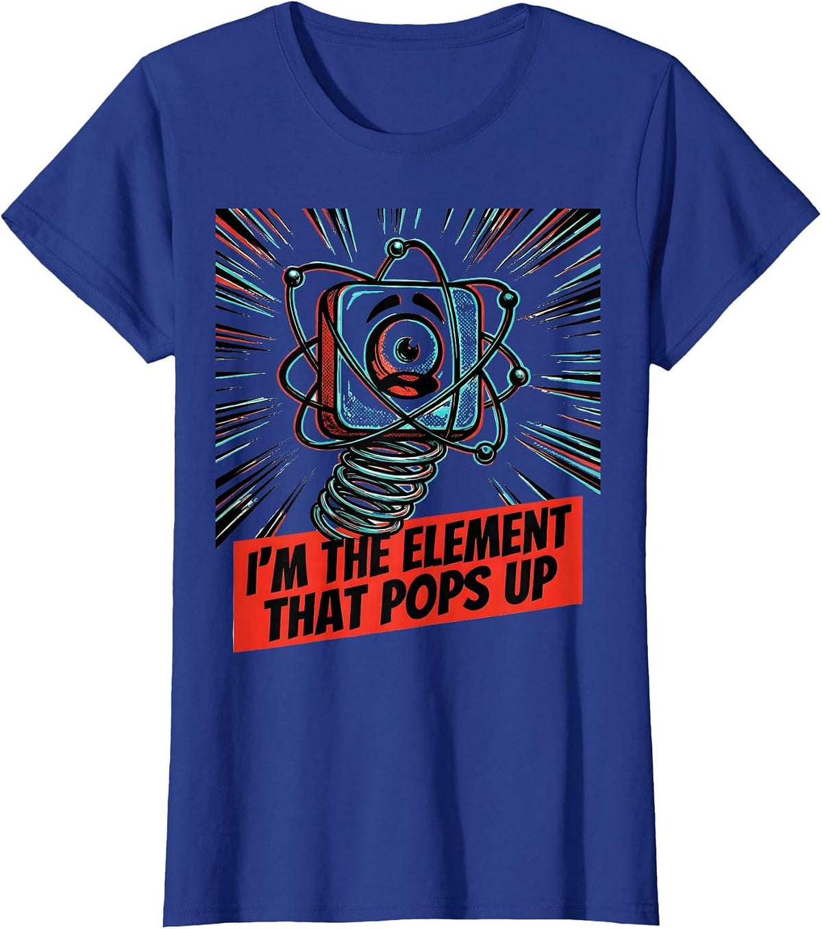 Women's I'm The Element That Pops Up Funny Science Joke T-Shirt - Royal Blue