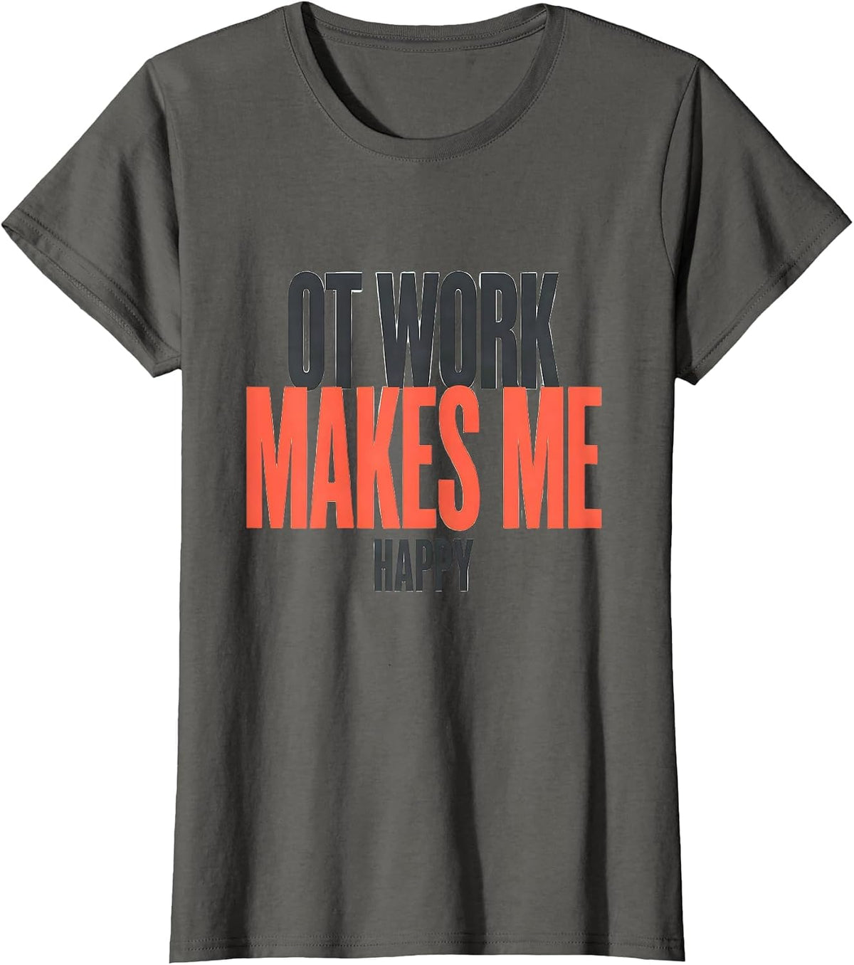 Women's OT Work Makes Me Happy Funny Occupational Therapy OT Month T-Shirt - Asphalt Grey