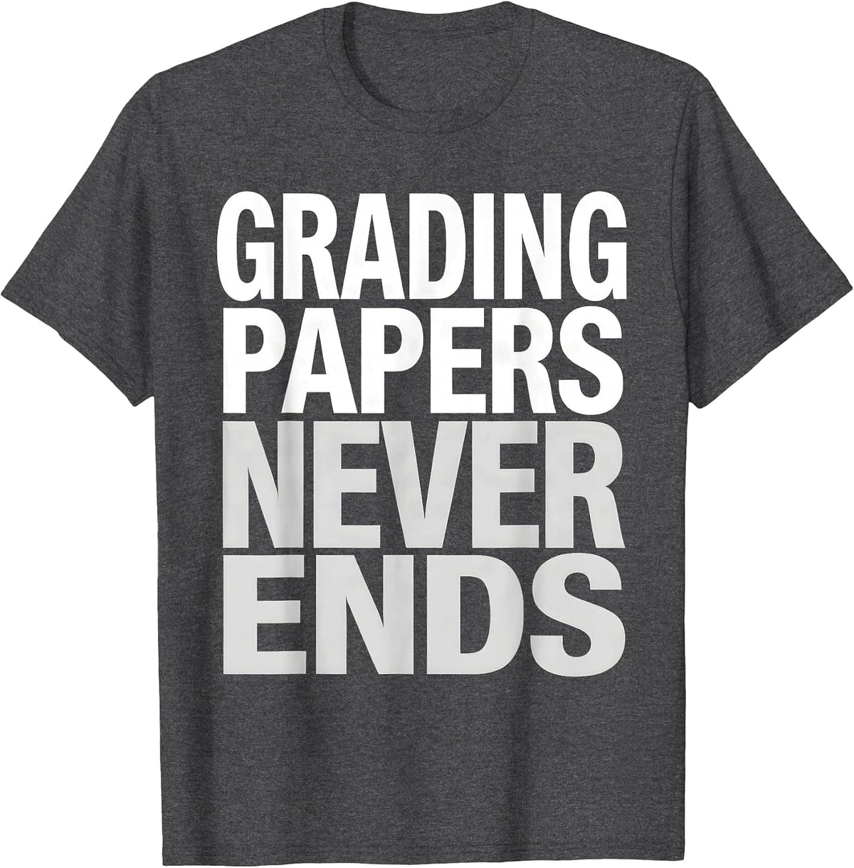 Men's Grading Papers Never Ends 4th Grade Teacher T-Shirt - Dark Heather Grey