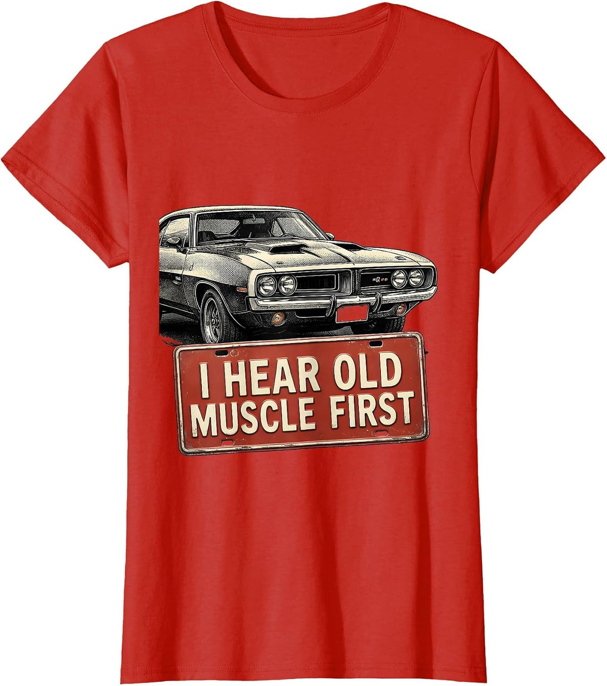 I Hear Old Muscle First Custom Classic Muscle Car Enthusiast T-Shirt - Red