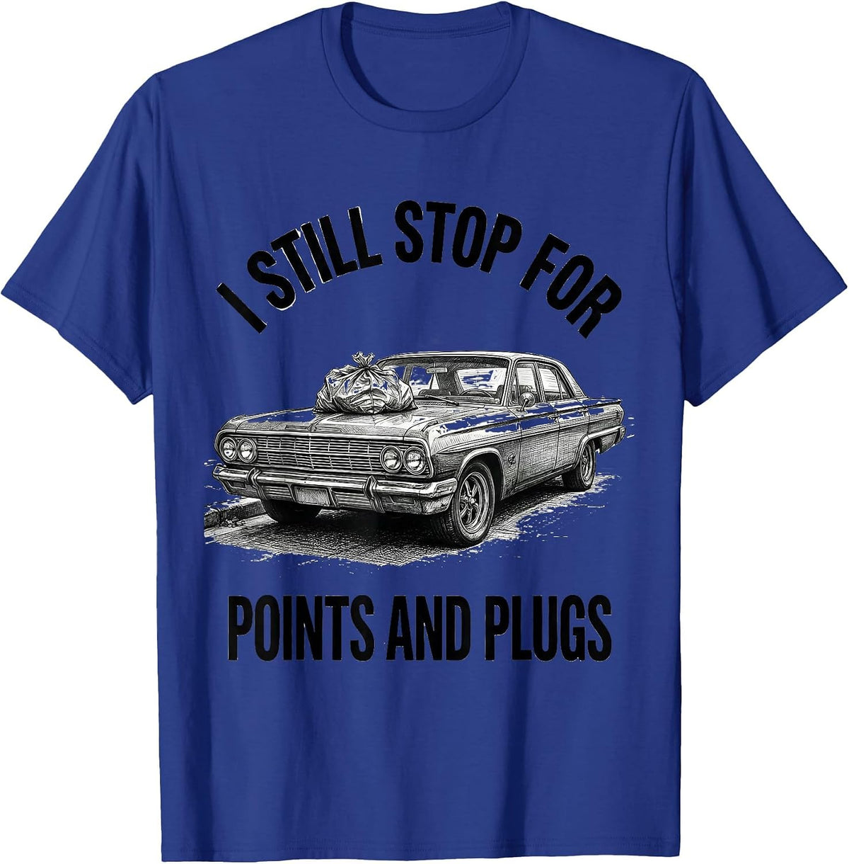 I Still Stop For Points And Plugs Funny Classic Car Guy T-Shirt - Royal Blue