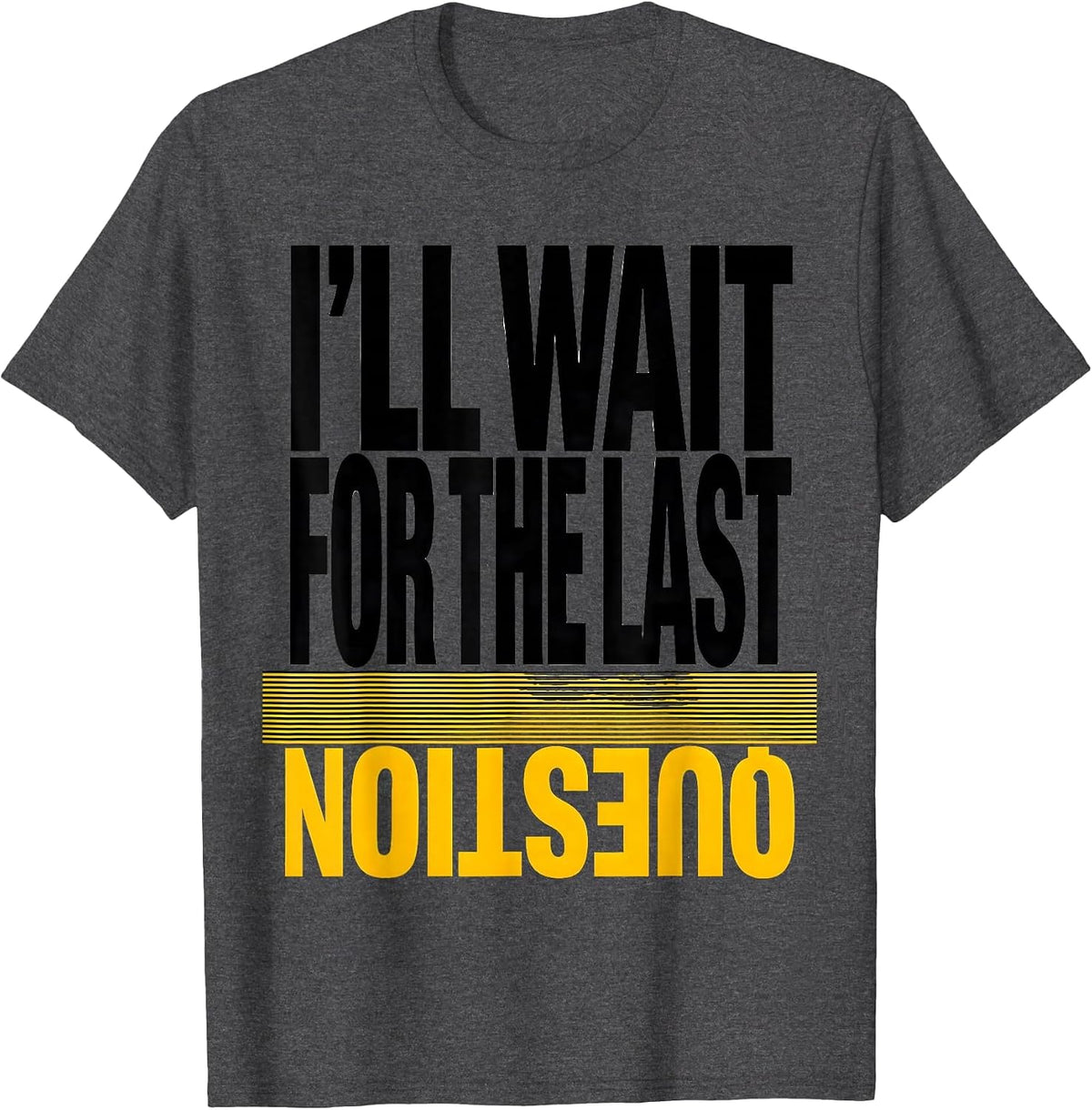 I'll Wait For The Last Question Funny Teacher Humor T-Shirt - Dark Heather Grey