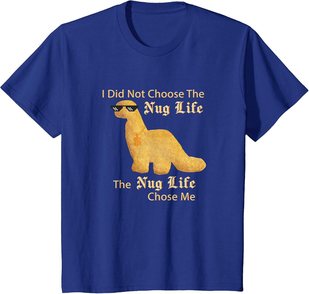 Nug Life I did not Choose Nug Life Chicken Dinosaur Nugget T-Shirt - Royal Blue