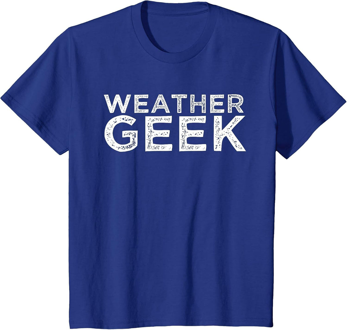 Weather Geek Funny Meteorologist Weather Lover Quote T-Shirt - Royal Blue