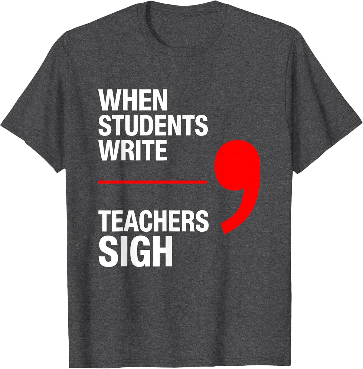 When Students Write Teachers Sigh Funny Grammar Teacher T-Shirt - Dark Heather Grey