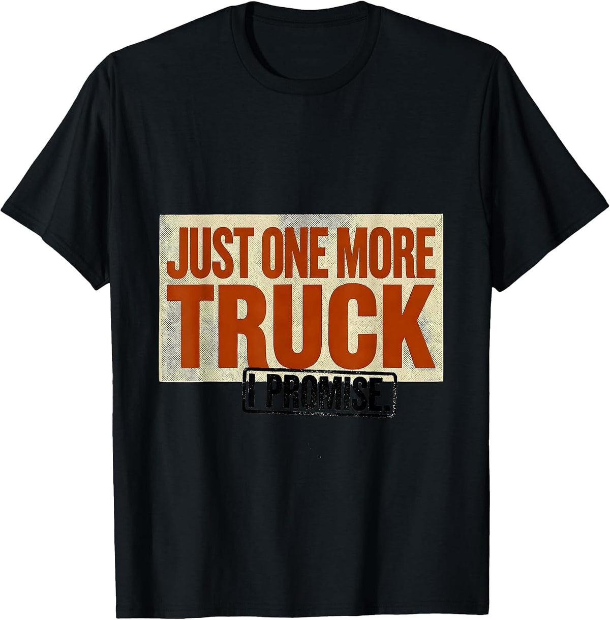 Men's Just One More Truck I Promise Funny Car Guy Garage Mechanic T-Shirt - Black