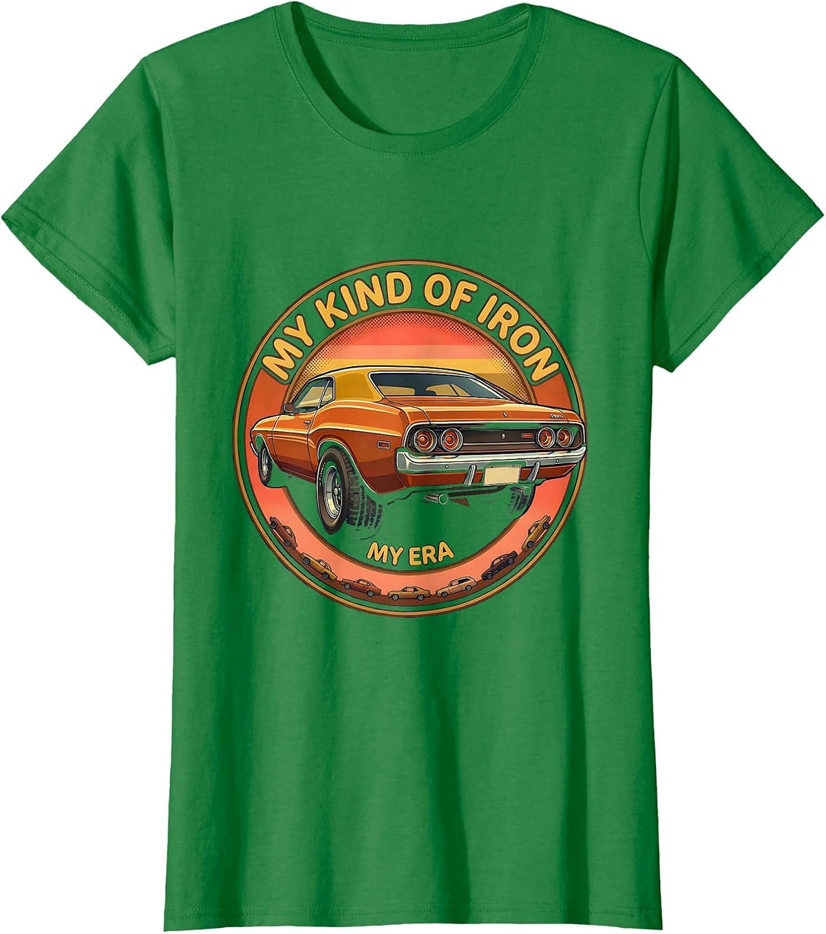 Women's My Kind Of Iron, My Era Retro Vintage Muscle Car Enthusiast T-Shirt - Kelly Green